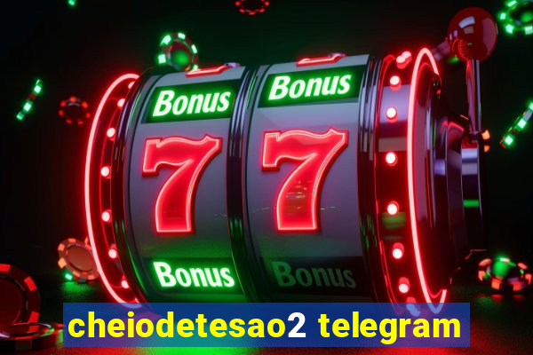 cheiodetesao2 telegram